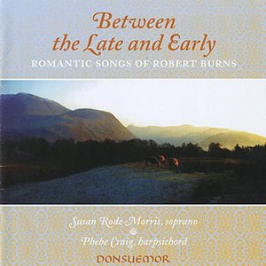 Between Late and Early - Romantic Songs of Robert Burns (1759-1796)