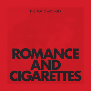 The Toxic Avenger - Romance & Cigarettes Lyrics - Zortam Music