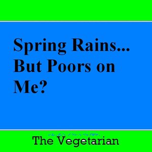 Spring Rains… but Poors on Me?