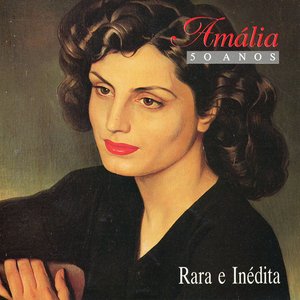 Amália 50 anos: Rara e Inédita