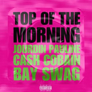 TOP OF THE MORNING (feat. CASH COBAIN & BAY SWAG) - Single