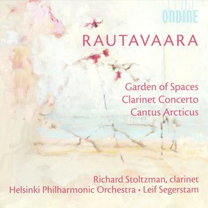 Rautavaara, E.: Garden of Spaces / Clarinet Concerto / Cantus Arcticus