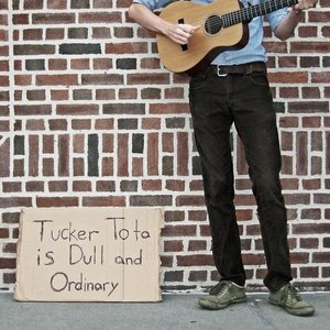 Tucker Tota Is Dull and Ordinary