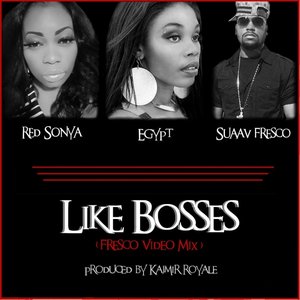 Like Bosses (feat. Egypt & Suaav Fresco)