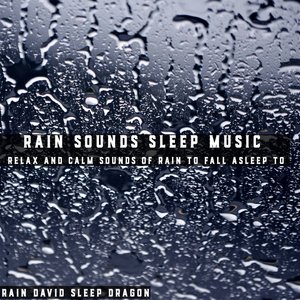 Rain Sounds Sleep Music Relax and Calm Sounds of Rain to Fall Asleep To