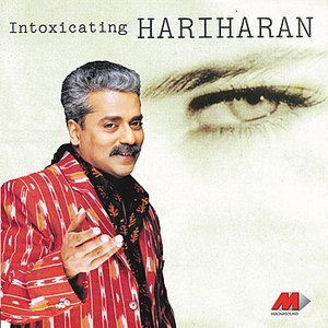 Intoxicating Hariharan