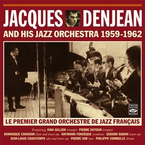 Jacques Denjean and His Jazz Orchestra 1959-1962 · Le Premier Grand Orchestre De Jazz Français