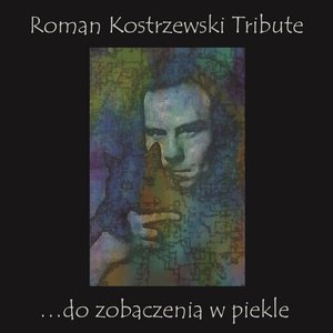 Immagine per 'Roman Kostrzewski Tribute.....Do Zobaczenia W Piekle'