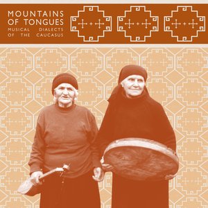 Mountains of Tongues: Musical Dialects of the Caucasus