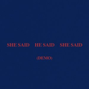 SHE SAID HE SAID SHE SAID (Demo) - Single