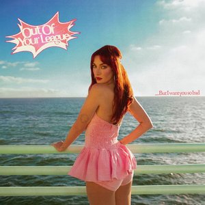 out of your league (but i want you so bad) - Single