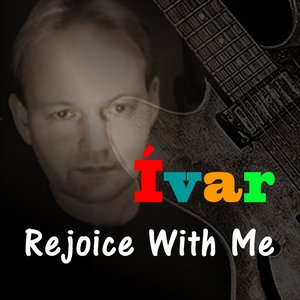 IVAR - Rejoice With Me