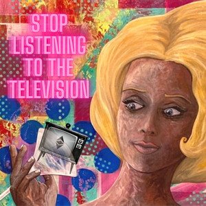 Stop Listening to the Television - Single