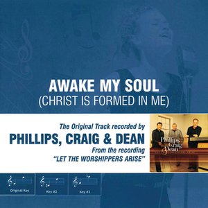 Awake My Soul (Christ is Formed in Me) (As Made Popular by Phillips, Craig & Dean)