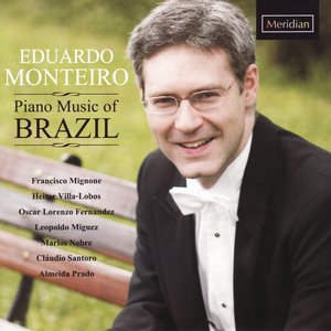 Eduardo Monteiro: Piano Music of Brazil