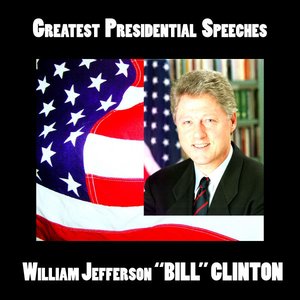 Greatest Presidential Speeches : William Jefferson (Bill) Clinton