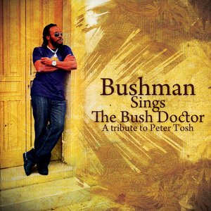 Bushman Sings the Bush Doctor: A Tribute to Peter Tosh