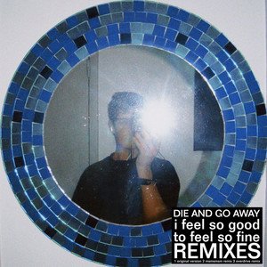 i feel so good to feel so fine REMIXES