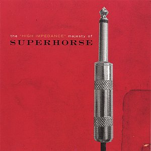 The "High Impedance" Majesty of Superhorse