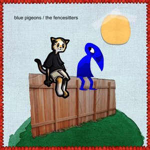 Blue Pigeons / The Fencesitters
