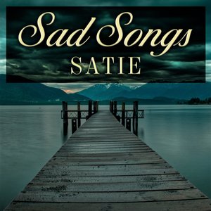 Sad Songs: Satie