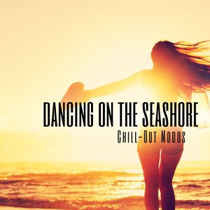 Dancing On the Seashore Chill-Out Moods