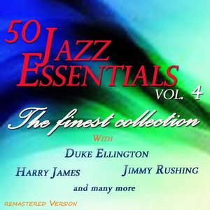 50 Jazz Essentials, Vol. 4 (The Finest Collection With Duke Ellington, Harry James, Jimmy Rushing and Many More)