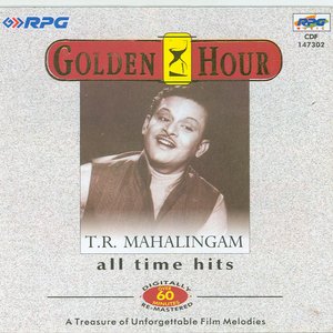 Golden Hour -All Time Hits Of - T.R.Mahalingam