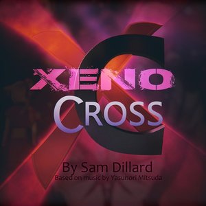 Xeno Cross: (From "Chrono Cross" & "Xenogears")