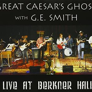 Great Caesar's Ghost With G.E. Smith: Live At Berkner Hall