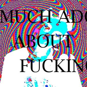 much ado about fucking