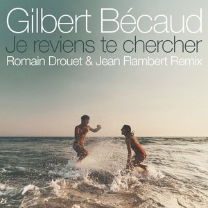 Je reviens te chercher (Romain Drouet & Jean Flambert Remix) - Single