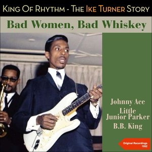 Bad Women, Bad Whiskey (King of Rhythm - The Ike Turner Story - Original Recordings 1952)