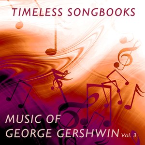 Timeless Song Books: Music of George Gershwin Vol. 3