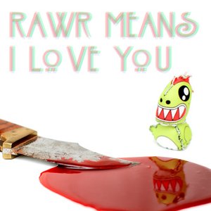 RAWR Means I Love You