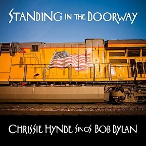 Standing In The Doorway - Chrissie Hynde Sings Bob Dylan