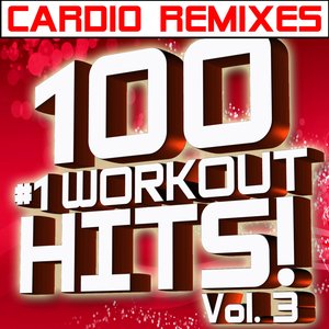 100 #1 Workout Hits! Volume 3 – Cardio Remixes