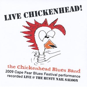 Live Chickenhead! - The Chickenhead Blues Band