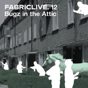 Fabriclive 12: Bugz In The Attic