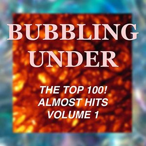 Bubbling Under the Top 100! Almost Hits: Volume 1