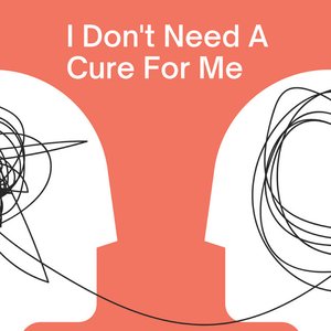 I Don't Need a Cure For Me