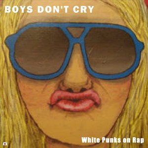 White Punks On Rap: A History Of Boys Don't Cry 1983-1999
