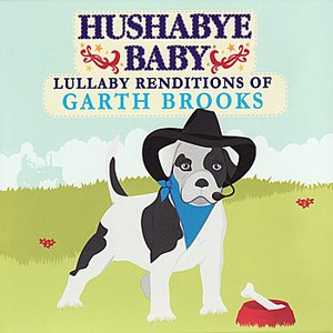 Hushaby Baby: Lullaby Renditions of Garth Brooks