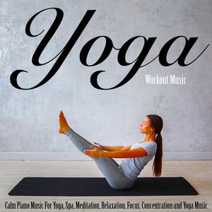 Yoga Music: Calm and Relaxing Piano Music for Yoga, Meditation, Focus, Concentration, Relaxa