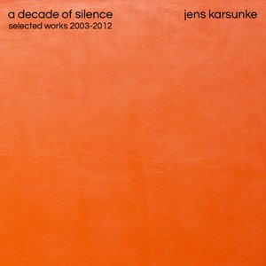 A Decade Of Silence (Selected Works 2003-2012)