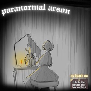 Paranormal Arson (CFXU Compilation Version) - Single
