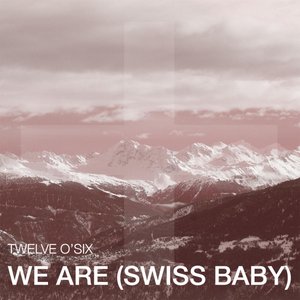 We Are (Swiss Baby)