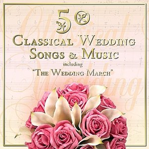 50 Classical Wedding Songs & Music Including "The Wedding March"