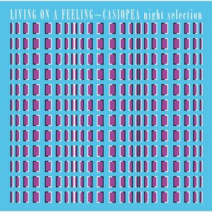 Living On A Feeling - Casiopea Night Selection