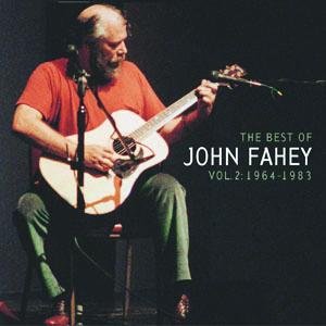 The Best Of John Fahey:  Vol. 2 1964-1983